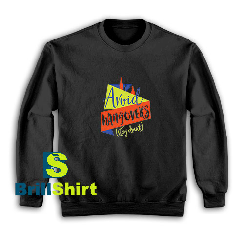 Avoid-Hangovers-Stay-Drunk-Sweatshirt Avoid-Hangovers-Stay-Drunk-Sweatshirt