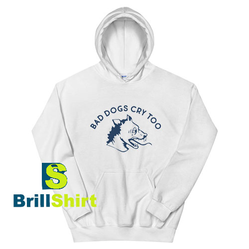 Bad-Dogs-Cry-Too-Hoodie Bad-Dogs-Cry-Too-Hoodie