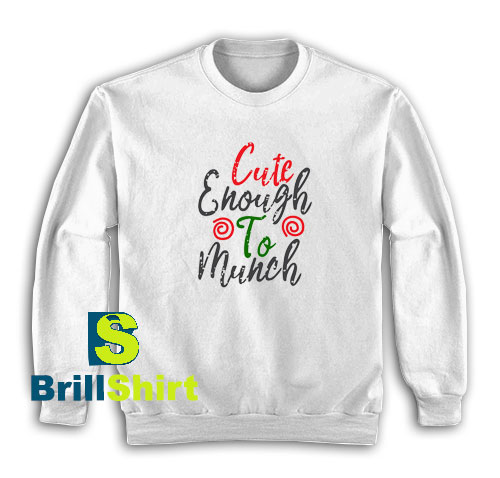 Cute-Enough-To-Munch-Sweatshirt Cute-Enough-To-Munch-Sweatshirt