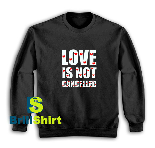 Love-Is-Not-Cancelled-Sweatshirt Love-Is-Not-Cancelled-Sweatshirt