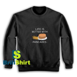 Life-Is-Bitter-With-Pancakes-Sweatshirt