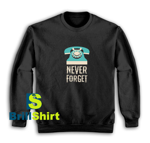 Never-Forget-Telephone-Sweatshirt Never-Forget-Telephone-Sweatshirt
