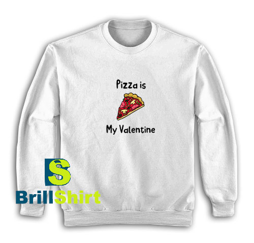 Pizza-Is-My-Valentine-Sweatshirt Pizza-Is-My-Valentine-Sweatshirt