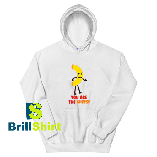 You-Are-The-Cheese-Hoodie You-Are-The-Cheese-Hoodie