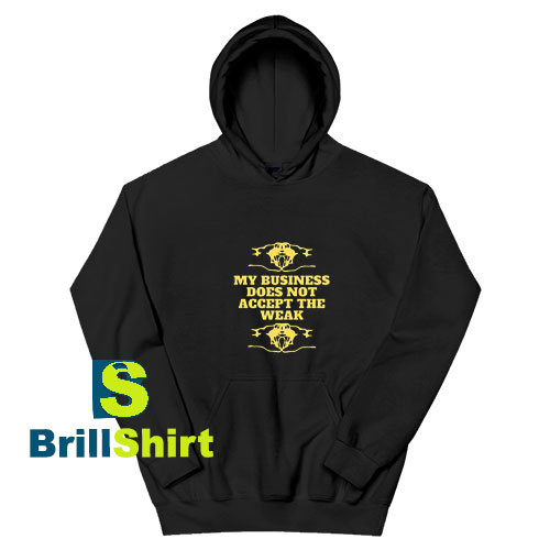 Business-Not-The-Weak-Hoodie Business-Not-The-Weak-Hoodie