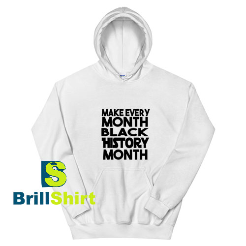Make-Every-Black-History-Month-White-Hoodie Make-Every-Black-History-Month-White-Hoodie