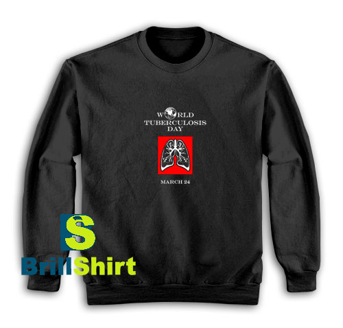 World-Tuberculosis-Day-Sweatshirt World-Tuberculosis-Day-Sweatshirt