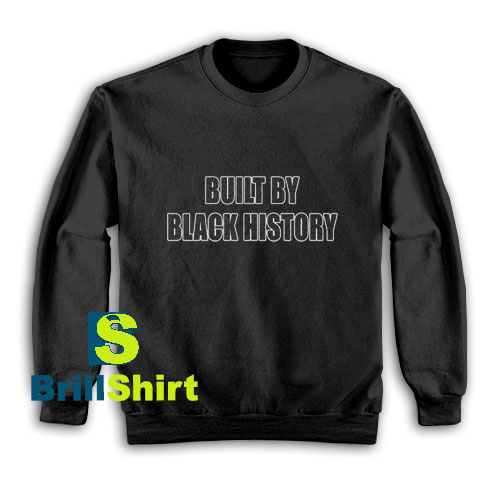 Built-By-Black-History-Sweatshirt Built-By-Black-History-Sweatshirt