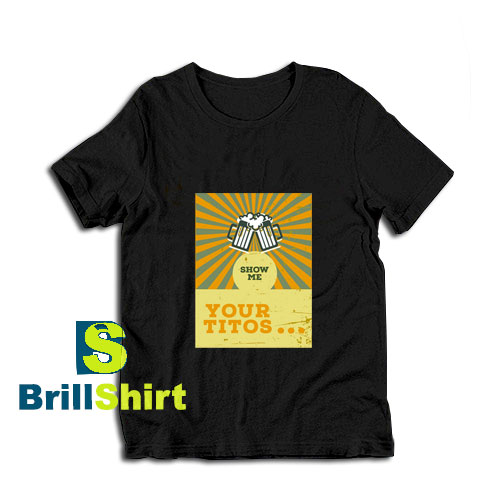 Show-Me-Your-Titos-T-Shirt