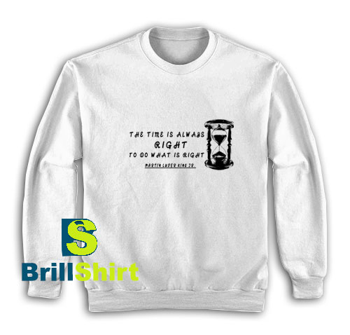 The-Time-Is-Always-Right-Sweatshirt The-Time-Is-Always-Right-Sweatshirt