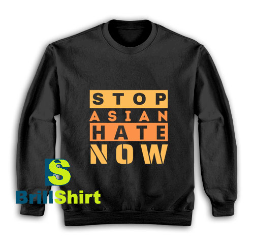 Stop-Asian-Hate-Now-Sweatshirt Stop-Asian-Hate-Now-Sweatshirt