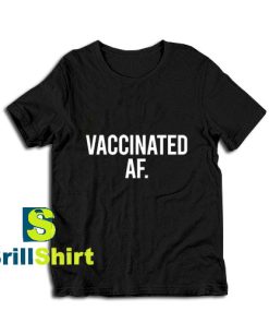 Vaccinated-AF-T-Shirt