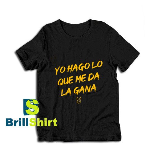 Yo-Hago-Lo-Que-Me-Da-La-Gana-T-Shirt Yo-Hago-Lo-Que-Me-Da-La-Gana-T-Shirt