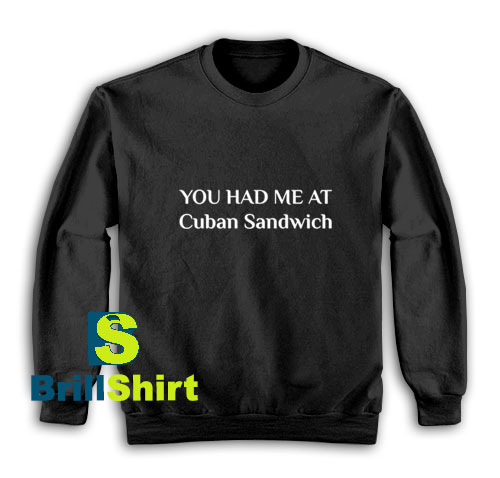 Had-Me-At-Cuban-Sandwich-Sweatshirt Had-Me-At-Cuban-Sandwich-Sweatshirt