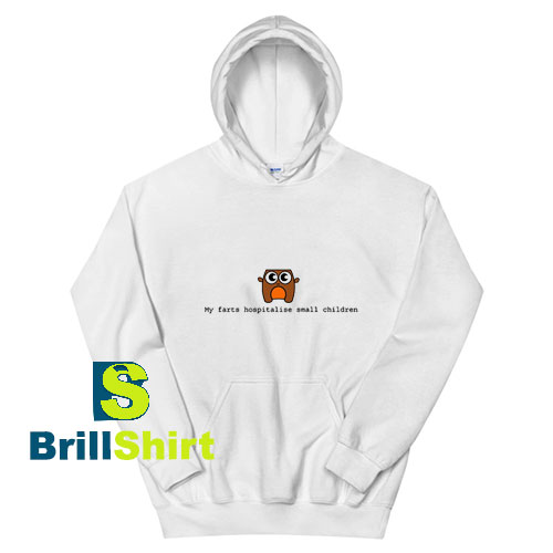 My-Farts-Hospitalise-Small-Children-Hoodie My-Farts-Hospitalise-Small-Children-Hoodie