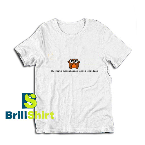 My-Farts-Hospitalise-Small-Children-T-Shirt My-Farts-Hospitalise-Small-Children-T-Shirt