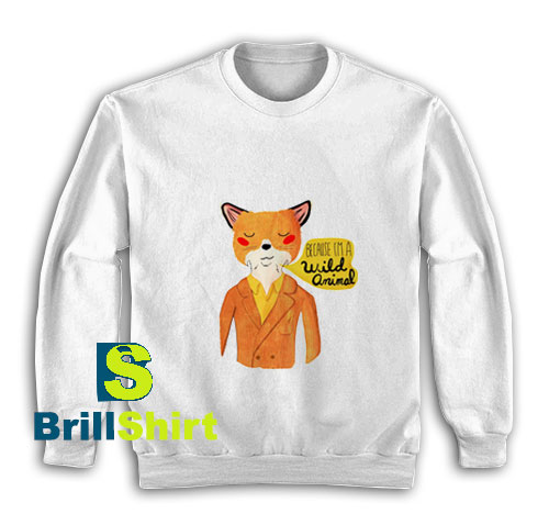 Because-Im-A-Wild-Animal-Sweatshirt Because-Im-A-Wild-Animal-Sweatshirt