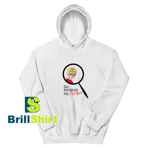 Did-Somebody-Say-Murder-Hoodie Did-Somebody-Say-Murder-Hoodie