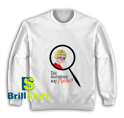 Did-Somebody-Say-Murder-Sweatshirt Did-Somebody-Say-Murder-Sweatshirt
