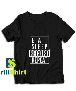 Eat-Sleep-Record-Repeat-T-Shirt