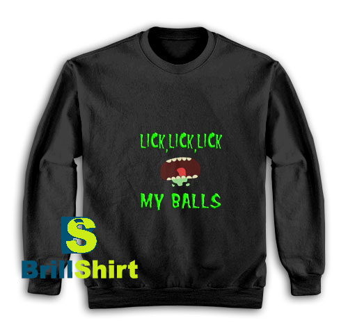 Lick-Lick-Lick-My-Balls-Sweatshirt Lick-Lick-Lick-My-Balls-Sweatshirt