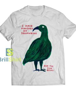 David Shrigley I Have Finished My Squawking T-Shirt