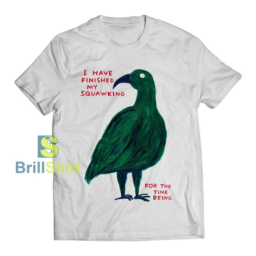 David Shrigley I Have Finished My Squawking