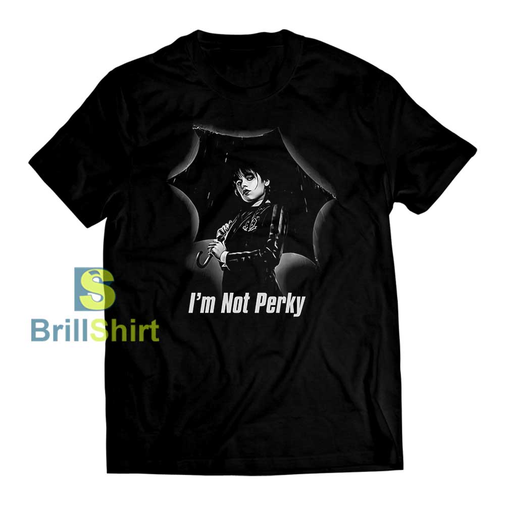 Wednesday Addams I'm Not Perky T-Shirt Wednesday Addams I'm Not Perky T-Shirt
