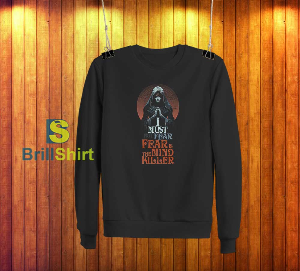 Dune Fear is The Mind Killer Sweatshirt Dune Fear is The Mind Killer Sweatshirt