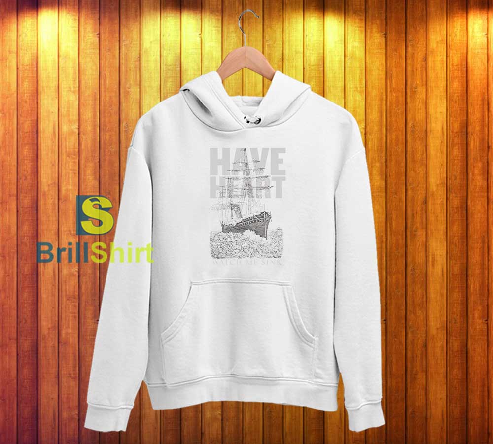 Have Heart Watch Me Sink Hoodie Have Heart Watch Me Sink Hoodie