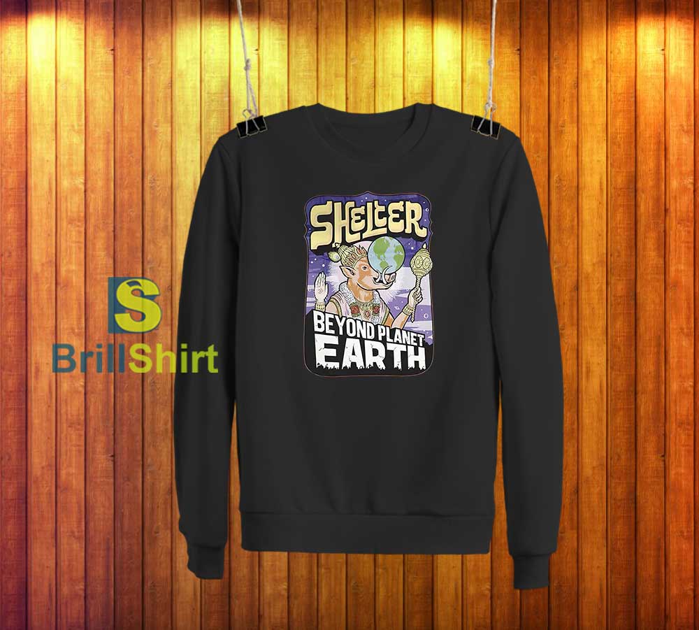 Shelter Beyond Planet Earth Sweatshirt Shelter Beyond Planet Earth Sweatshirt