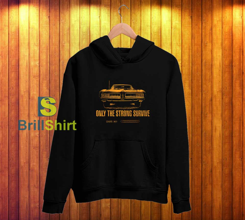 Springsteen Only The Strong Survive Hoodie Springsteen Only The Strong Survive Hoodie