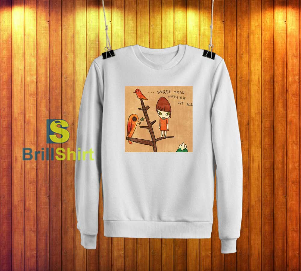 Yoshitomo Nara Words Mean Nothing Sweatshirt Yoshitomo Nara Words Mean Nothing Sweatshirt