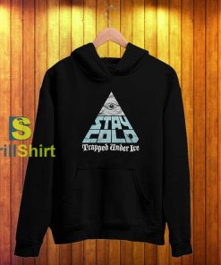Trapped Under Ice Stay Cold Hoodie