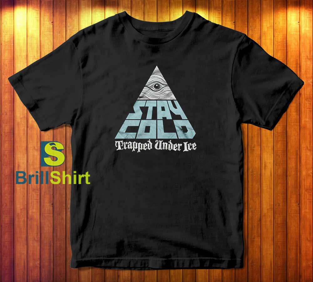 Trapped Under Ice Stay Cold T-Shirt Trapped Under Ice Stay Cold T-Shirt