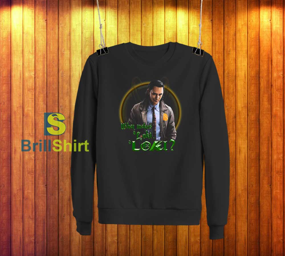 What Makes a Loki, a Loki Sweatshirt What Makes a Loki, a Loki Sweatshirt