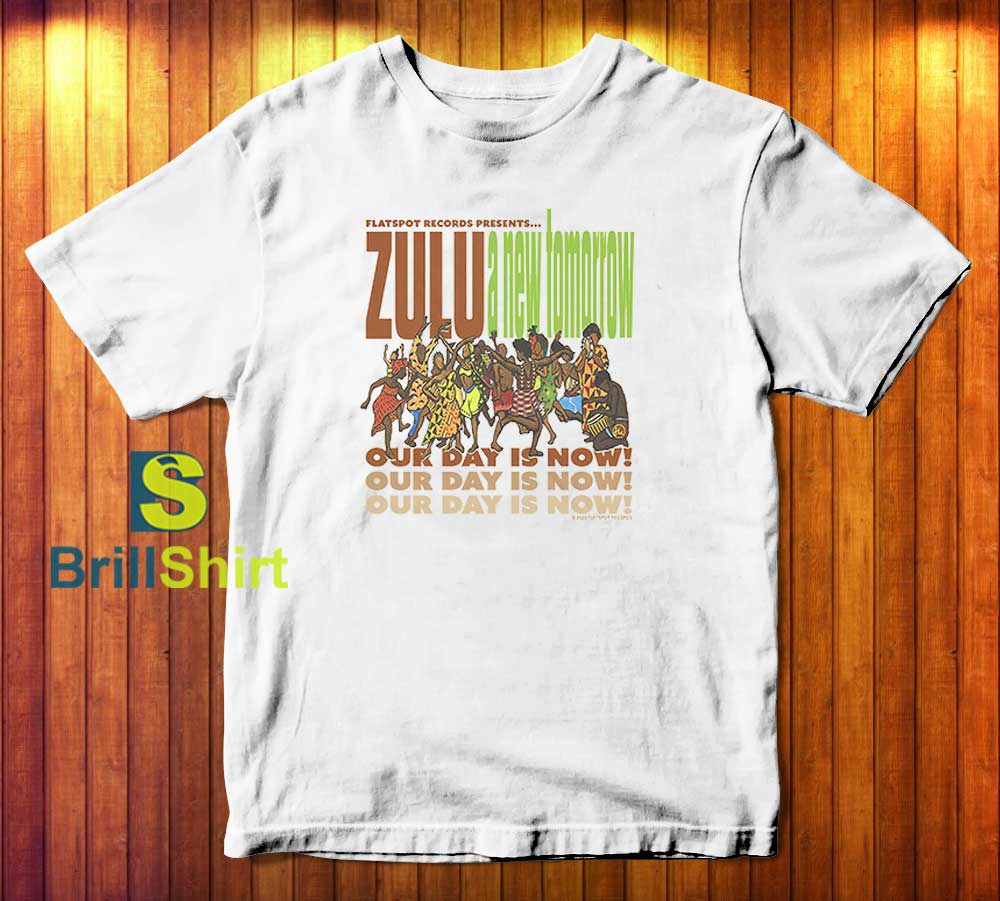 Zulu Our Day is Now T-Shirt Zulu Our Day is Now T-Shirt