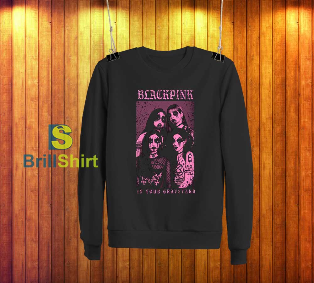 Blackpink In Your Graveyard Metal Sweatshirt Blackpink In Your Graveyard Metal Sweatshirt