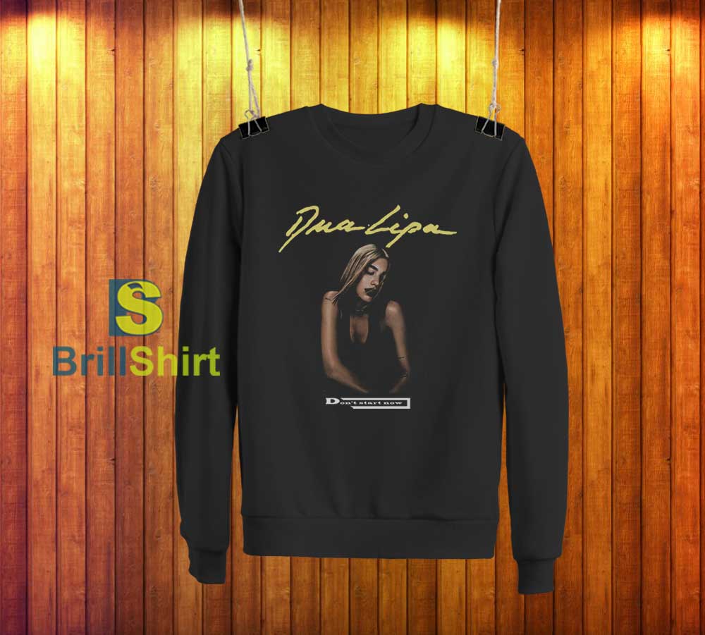 Dua Lipa Don't Start Now Sweatshirt Dua Lipa Don't Start Now Sweatshirt