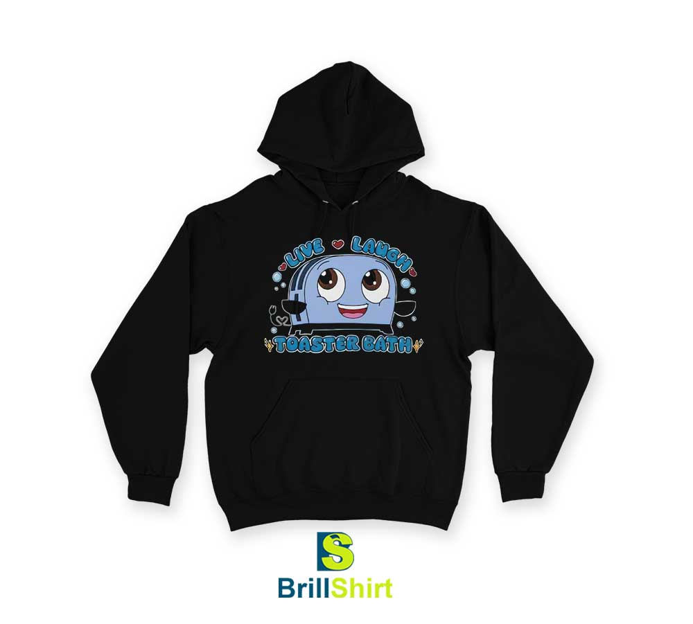 Parody Live Laugh Toaster Bath Hoodie Parody Live Laugh Toaster Bath Hoodie