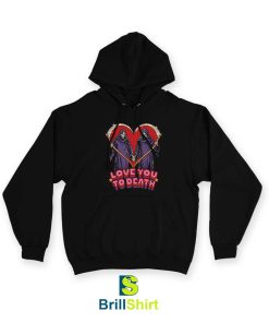 Love You To Death Hoodie
