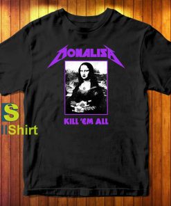 Monalisa Kill 'Em All Metallica Parody T-Shirt
