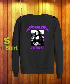 Monalisa Kill 'Em All Metallica Parody Sweatshirt