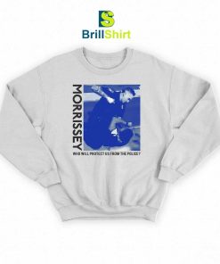 Morrissey Who Will Protect Us From The Police Sweatshirt