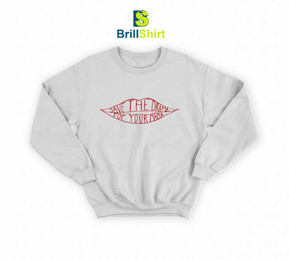 Save The Drama For Your Mama Sweatshirt Save The Drama For Your Mama Sweatshirt