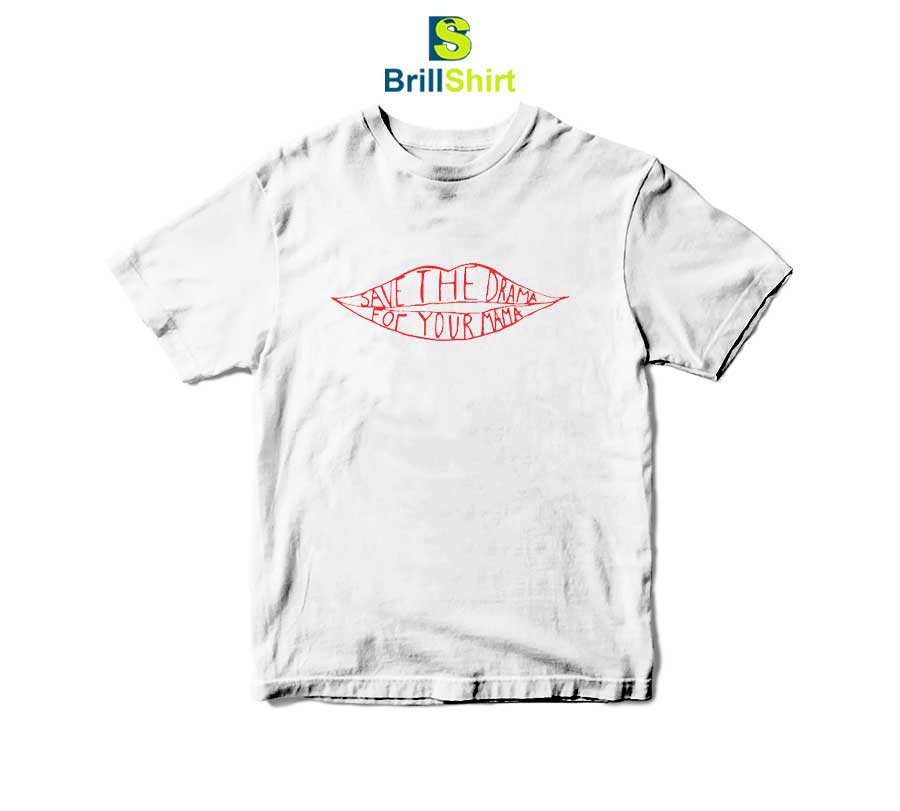 Save The Drama For Your Mama T-Shirt Save The Drama For Your Mama T-Shirt