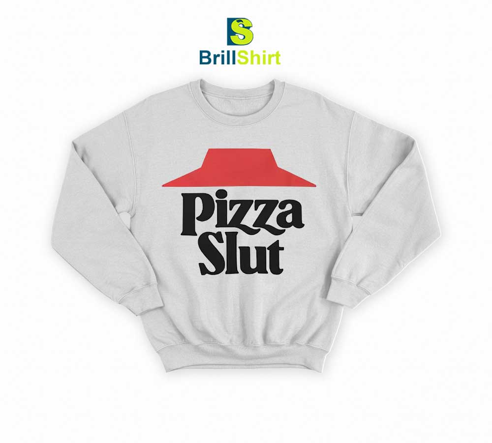 Parody Pizza Slut Sweatshirt Parody Pizza Slut Sweatshirt
