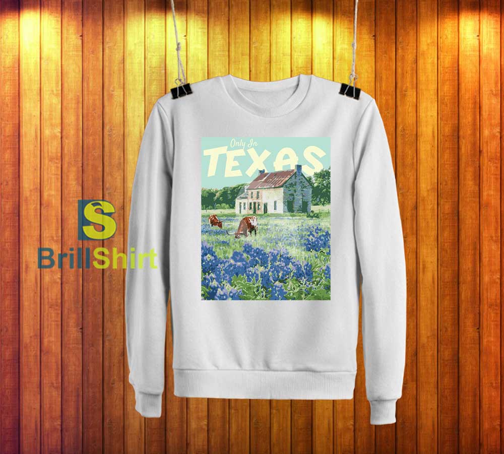 Travel Only In Texas Sweatshirt Travel Only In Texas Sweatshirt