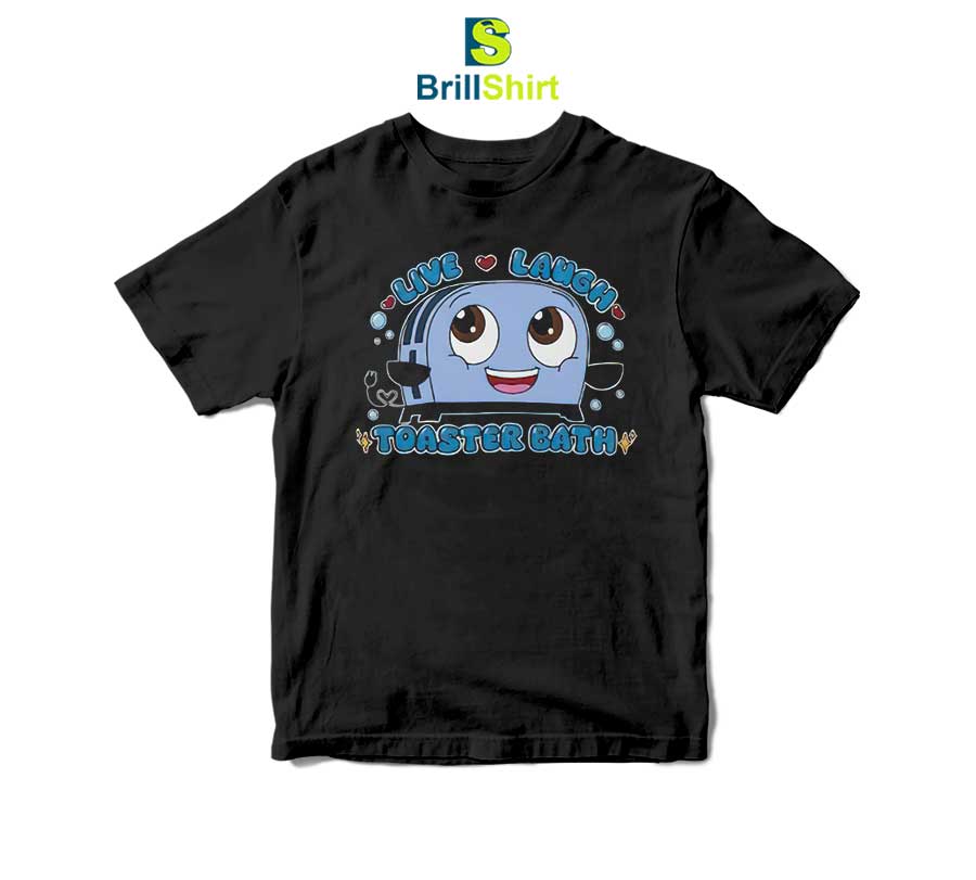Parody Live Laugh Toaster Bath T-Shirt Parody Live Laugh Toaster Bath T-Shirt