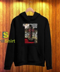 Trapped Under Ice Big Kiss Goodnight Hoodie